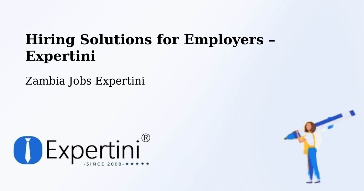 Hiring Solutions for Employers in Mansa - Mansa, Zambia Jobs Expertini