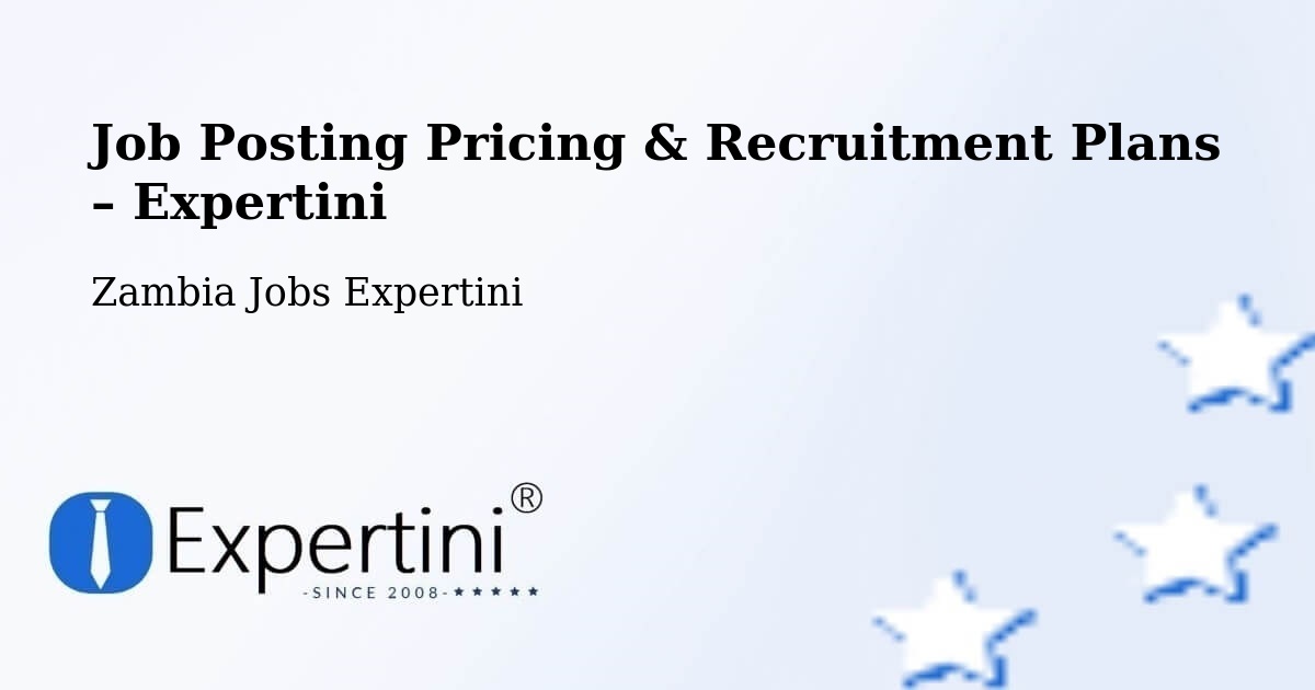 Job Posting Pricing & Recruitment Plans – Mansa - Mansa, Zambia Jobs Expertini