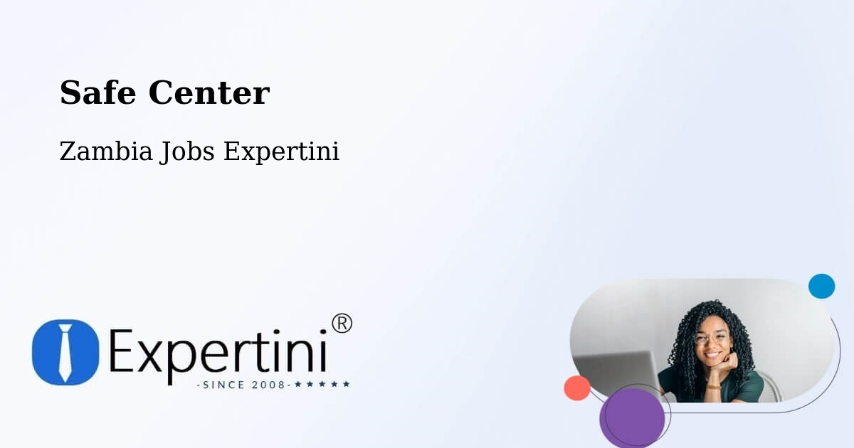 Safety Center – Mansa - Zambia Jobs Expertini